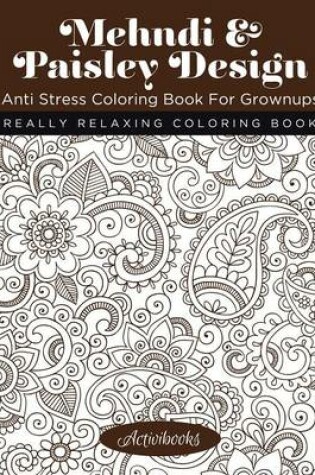 Cover of Mehndi & Paisley Design Anti Stress Coloring Book For Grownups