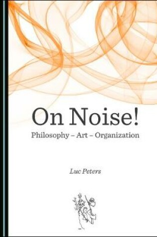 Cover of On Noise! Philosophy - Art - Organization