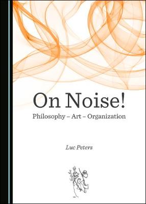 Book cover for On Noise! Philosophy - Art - Organization