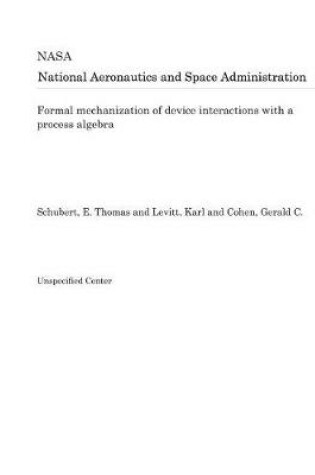 Cover of Formal Mechanization of Device Interactions with a Process Algebra