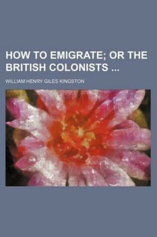 Cover of How to Emigrate; Or the British Colonists