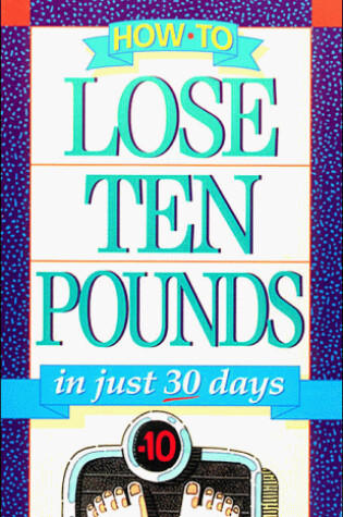 Cover of How to Lose Ten Pounds in Just 30 Days