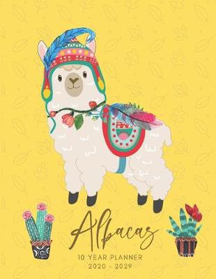 Book cover for 2020-2029 10 Ten Year Planner Monthly Calendar Alpacas Goals Agenda Schedule Organizer