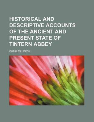 Book cover for Historical and Descriptive Accounts of the Ancient and Present State of Tintern Abbey