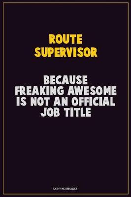 Book cover for Route Supervisor, Because Freaking Awesome Is Not An Official Job Title