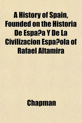 Book cover for A History of Spain, Founded on the Historia de Espana y de La Civilizacion Espanola of Rafael Altamira