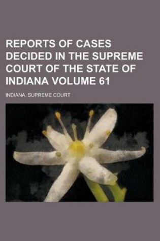 Cover of Reports of Cases Decided in the Supreme Court of the State of Indiana Volume 61