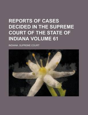 Book cover for Reports of Cases Decided in the Supreme Court of the State of Indiana Volume 61