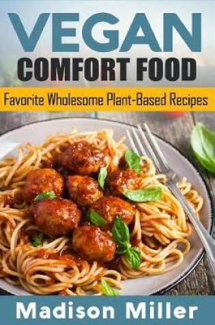 Cover of Vegan Comfort Food Favorite Wholesome Plant-Based Recipes