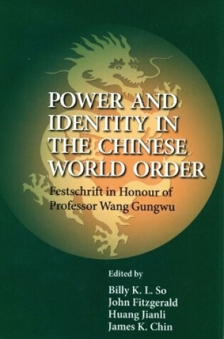 Cover of Power and Identity in the Chinese World Order - Festschrift in Honour of Professor Wang Gungwu
