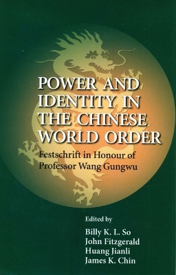 Book cover for Power and Identity in the Chinese World Order - Festschrift in Honour of Professor Wang Gungwu