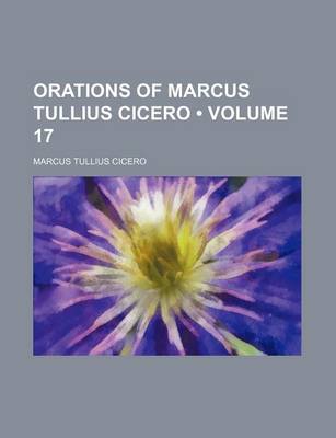 Book cover for Orations of Marcus Tullius Cicero (Volume 17)