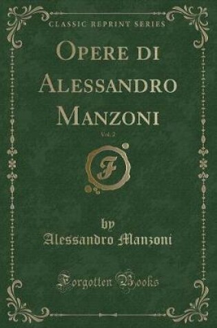 Cover of Opere Di Alessandro Manzoni, Vol. 2 (Classic Reprint)