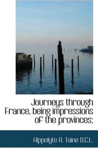 Cover of Journeys Through France, Being Impressions of the Provinces;