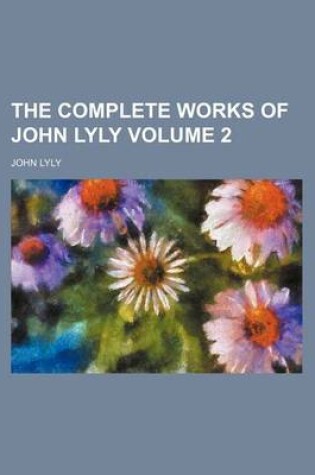 Cover of The Complete Works of John Lyly Volume 2