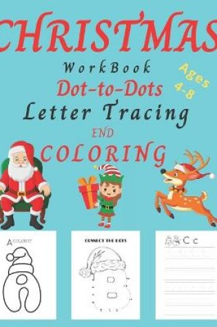 Cover of Christmas WorkBook Dot-to-Dots Letter Tracing and Coloring Ages 4-8