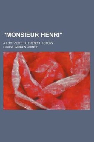 Cover of "Monsieur Henri"; A Foot-Note to French History