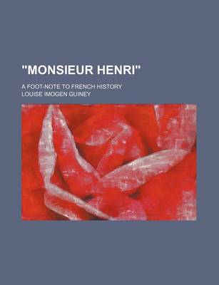 Book cover for "Monsieur Henri"; A Foot-Note to French History