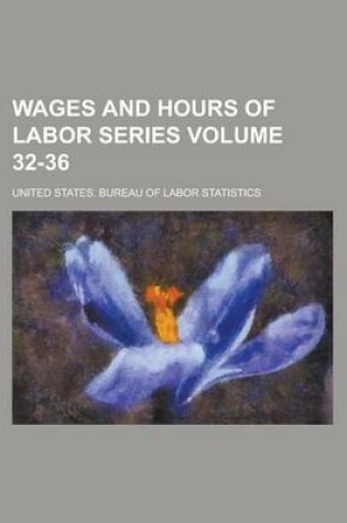 Cover of Wages and Hours of Labor Series Volume 32-36