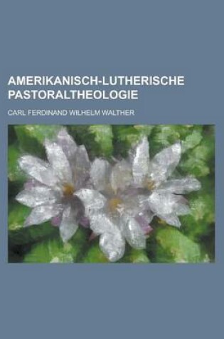 Cover of Amerikanisch-Lutherische Pastoraltheologie
