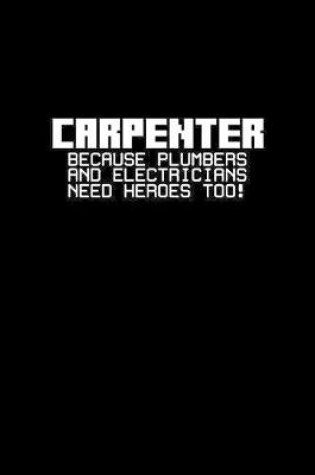 Cover of Carpenter because plumbers and electricians need heroes too!