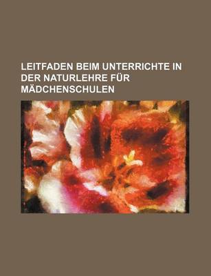 Book cover for Leitfaden Beim Unterrichte in Der Naturlehre Fur Madchenschulen