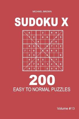 Book cover for Sudoku X - 200 Easy to Normal Puzzles 9x9 (Volume 13)