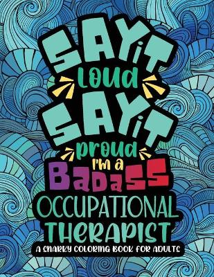 Book cover for Say It Loud, Say It Proud, Occupational Therapist Coloring Book