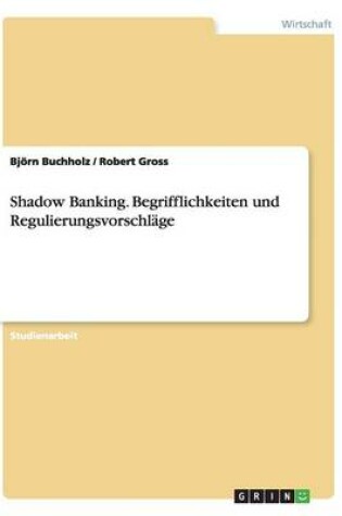 Cover of Shadow Banking. Begrifflichkeiten und Regulierungsvorschläge