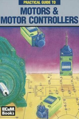 Cover of Practical Guide to Motors & Motor Controllers