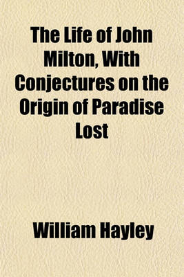 Book cover for The Life of John Milton, with Conjectures on the Origin of Paradise Lost