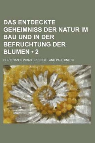 Cover of Das Entdeckte Geheimniss Der Natur Im Bau Und in Der Befruchtung Der Blumen (2)