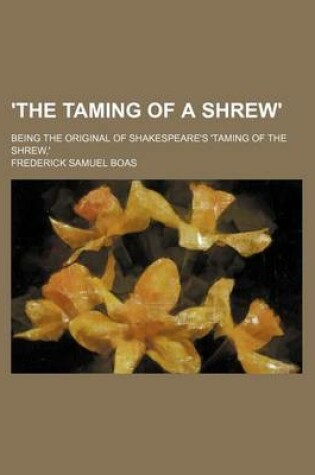 Cover of 'The Taming of a Shrew'; Being the Original of Shakespeare's 'Taming of the Shrew, '