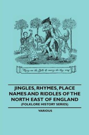 Cover of Jingles, Rhymes, Place Names And Riddles Of the North East Of England (Folklore History Series)