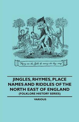 Book cover for Jingles, Rhymes, Place Names And Riddles Of the North East Of England (Folklore History Series)