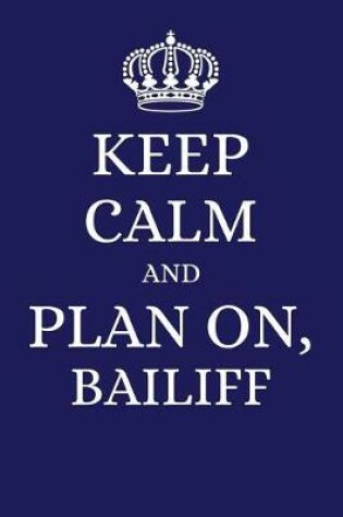 Cover of Keep Calm and Plan on Bailiff