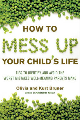 Cover of How to Mess Up Your Child's Life