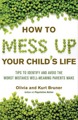 Book cover for How to Mess Up Your Child's Life