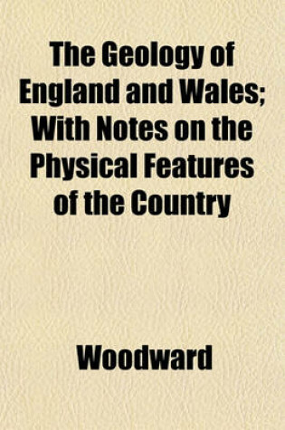 Cover of The Geology of England and Wales; With Notes on the Physical Features of the Country