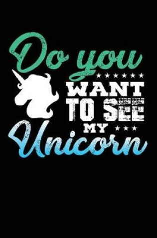 Cover of Do You Want To See My Unicorn