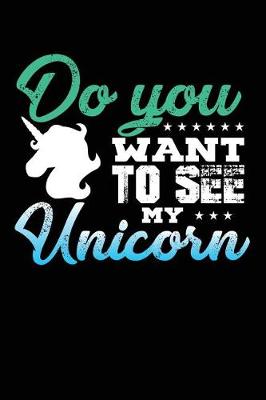 Book cover for Do You Want To See My Unicorn