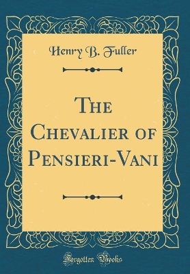 Book cover for The Chevalier of Pensieri-Vani (Classic Reprint)