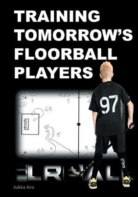 Book cover for Training Tomorrow's Floorball Players