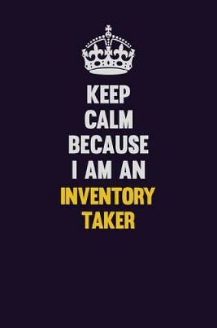 Cover of Keep calm Because I Am An Inventory Taker