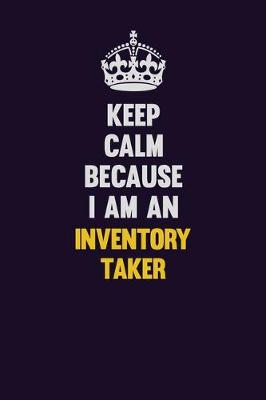 Book cover for Keep calm Because I Am An Inventory Taker