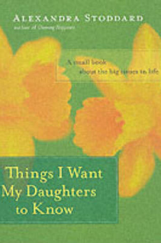 Cover of Things I Want My Daughters To Know