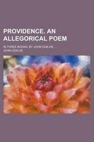 Cover of Providence. an Allegorical Poem; In Three Books. by John Ogilvie, ...