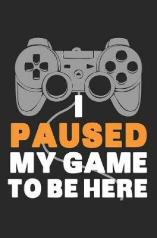 Cover of I Paused My Game to Be Here