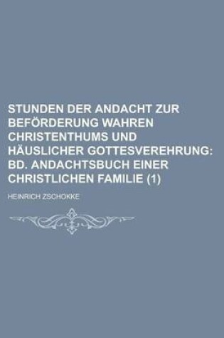 Cover of Stunden Der Andacht Zur Beforderung Wahren Christenthums Und Hauslicher Gottesverehrung (1)