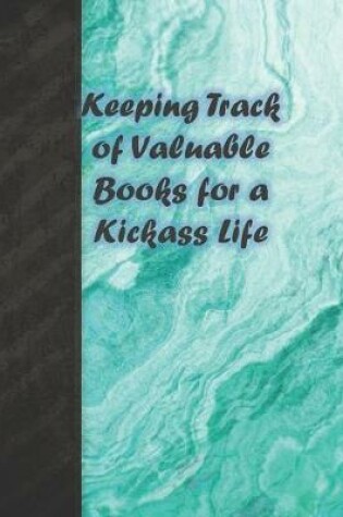Cover of Keeping Track of Valuable Books for a Kickass Life